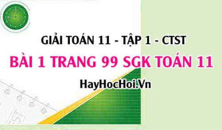 Giải bài 1 trang 99 Toán 11 tập 1 SGK Chân trời sáng tạo